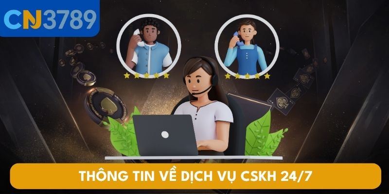Thông tin về dịch vụ CSKH 24/7 tại CN3789