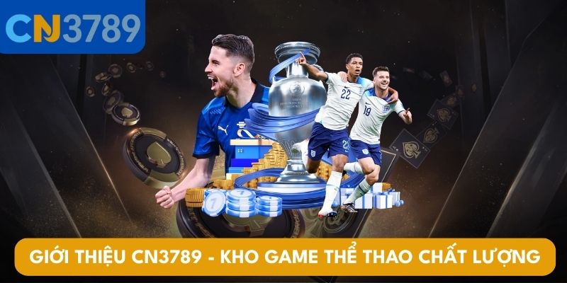 Giới thiệu CN3789 - kho game thể thao chất lượng